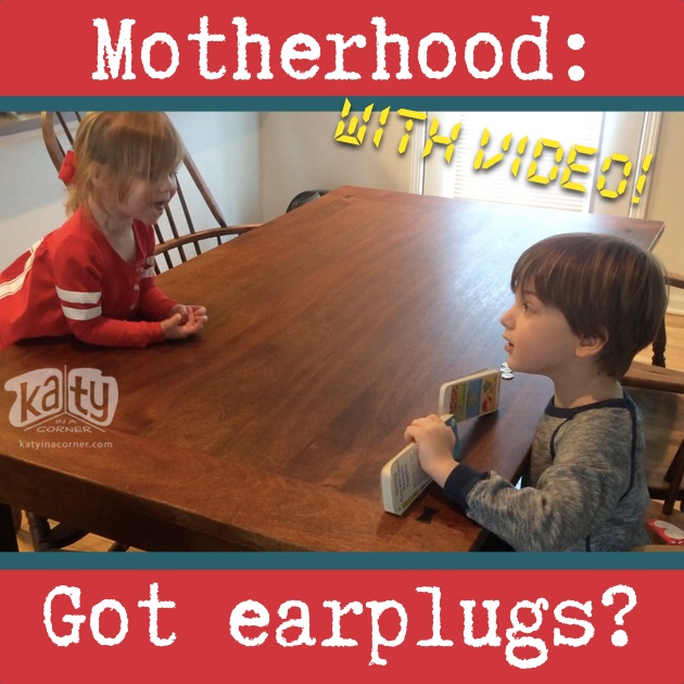 Motherhood: Got Earplugs?